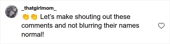 Hilarious reaction from _thatgirlmom_ suggesting to make shouting out hateful comments normal and not blurring names. Hilarious reaction from _thatgirlmom_ suggesting to make shouting out hateful comments normal and not blurring names.