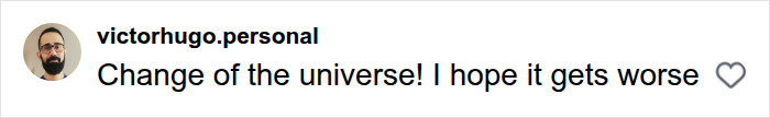 A social media comment from @victorhugo.personal saying 'Change of the universe! I hope it gets worse' about Perez Hilton's crisis. A social media comment from @victorhugo.personal saying 'Change of the universe! I hope it gets worse' about Perez Hilton's crisis.