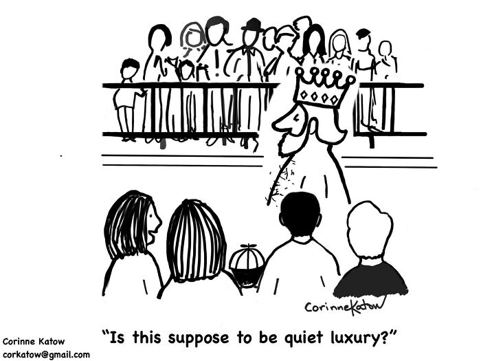 A Corinne Katow single-panel cartoon portrays a king on a balcony looking at a crowd, asking about quiet luxury.