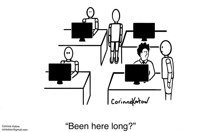 A single-panel cartoon by Corinne Katow of a man asking a robot, Been here long?, in an office setting.