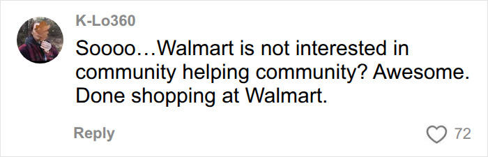 A comment from K-Lo360 saying, Walmart is not interested in community helping community? Awesome. Done shopping at Walmart.