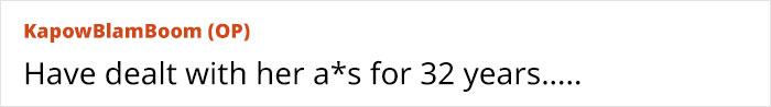 A screenshot of text from a user named KapowBlamBoom (OP) stating: Have dealt with her a*s for 32 years. A screenshot of text from a user named KapowBlamBoom (OP) stating: Have dealt with her a*s for 32 years.