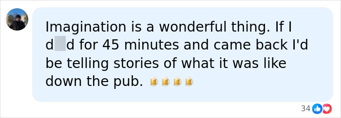 A comment about imagination, referencing a man's heart stopping during surgery and waking up with a detailed description of the afterlife. A comment about imagination, referencing a man's heart stopping during surgery and waking up with a detailed description of the afterlife.