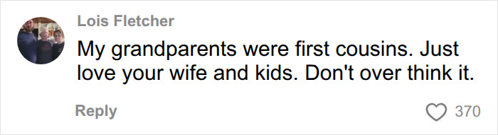 A comment advising to love your wife and kids, about a man who accidentally married his cousin. A comment advising to love your wife and kids, about a man who accidentally married his cousin.