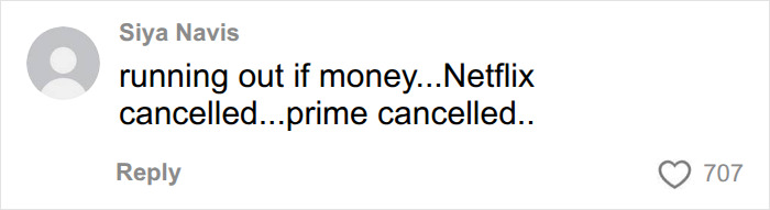 A comment on revelations about Meghan Markle and Prince Harry saying they are running out of money, Netflix and Prime cancelled.