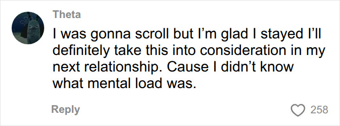 A comment on mental load in relationships: I'm glad I stayed; I'll take this into consideration in my next relationship. A comment on mental load in relationships: I'm glad I stayed; I'll take this into consideration in my next relationship.