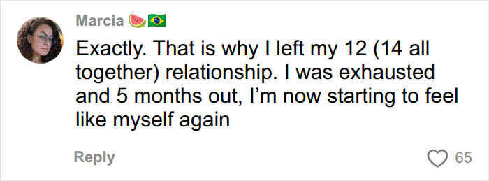 A woman's comment about ending a 12-year relationship due to the mental load, feeling like herself again. A woman's comment about ending a 12-year relationship due to the mental load, feeling like herself again.