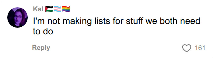 A social media post by Kal expressing an unwillingness to make lists for tasks, relevant to mental load. A social media post by Kal expressing an unwillingness to make lists for tasks, relevant to mental load.