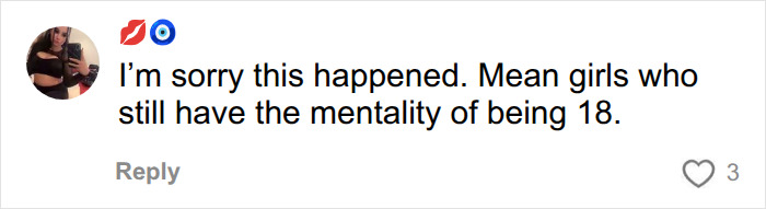 A comment offering sympathy to the devastated mom, mentioning mean girls with an 18-year-old mentality. A comment offering sympathy to the devastated mom, mentioning mean girls with an 18-year-old mentality.