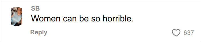 A comment highlighting the negative experience of the devastated mom, stating women can be horrible. A comment highlighting the negative experience of the devastated mom, stating women can be horrible.