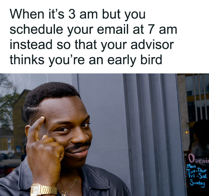 A PhD student meme featuring a man tapping his head, showing a smart move to schedule a 3 am email for 7 am to impress an advisor.