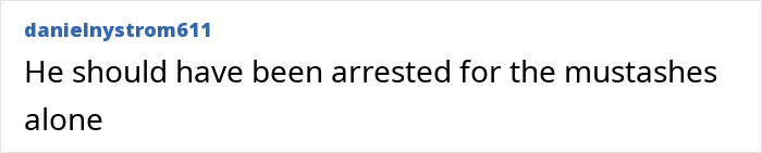 A comment from danielnystrom611 suggesting the nurse's aide should have been arrested for his mustaches. A comment from danielnystrom611 suggesting the nurse's aide should have been arrested for his mustaches.