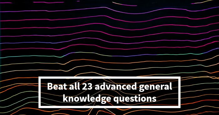 Only High IQs Can Beat All 23 Hard General Knowledge Questions – Prove You’re One