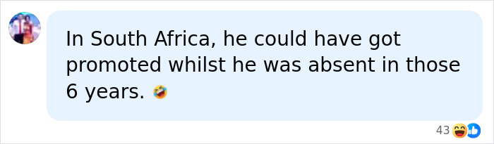 Social media comment about a man being promoted while absent from work for 6 years. Social media comment about a man being promoted while absent from work for 6 years.