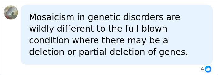 Screenshot of a social media comment explaining mosaicism in genetic disorders versus full blown conditions, relevant to a Down syndrome diagnosis. Screenshot of a social media comment explaining mosaicism in genetic disorders versus full blown conditions, relevant to a Down syndrome diagnosis.