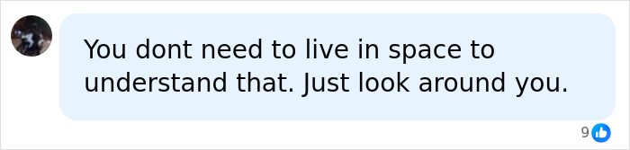 A chat bubble with text that states, You don't need to live in space to understand that. Just look around you, expressing a perspective on life on Earth.