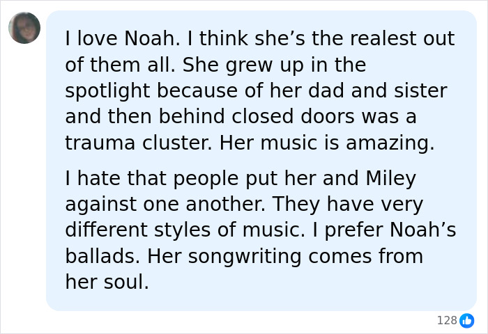 A supportive comment praising Noah Cyrus as genuine, acknowledging her difficult upbringing and amazing music, while disliking comparisons to Miley. A supportive comment praising Noah Cyrus as genuine, acknowledging her difficult upbringing and amazing music, while disliking comparisons to Miley.