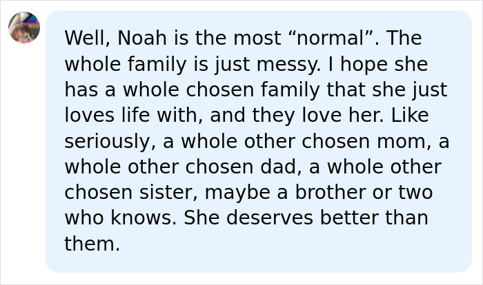 A comment expressing hope for Noah Cyrus to find a chosen family and live a better life. A comment expressing hope for Noah Cyrus to find a chosen family and live a better life.