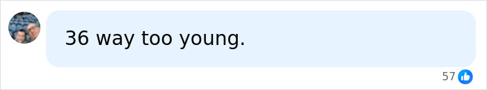 A social media comment stating 36 is too young, relating to 911 dispatch audio about Hayden Panettiere. A social media comment stating 36 is too young, relating to 911 dispatch audio about Hayden Panettiere.