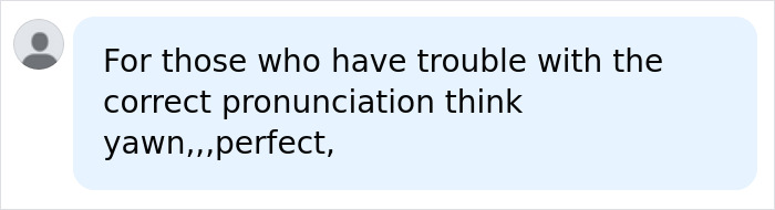 A social media comment offers a tip for correct pronunciation using 'yawn' and 'perfect' as guides. A social media comment offers a tip for correct pronunciation using 'yawn' and 'perfect' as guides.