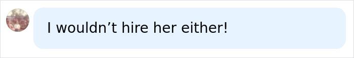 A social media comment saying, I wouldn't hire her either!, in response to the mom with 800 tattoos. A social media comment saying, I wouldn't hire her either!, in response to the mom with 800 tattoos.