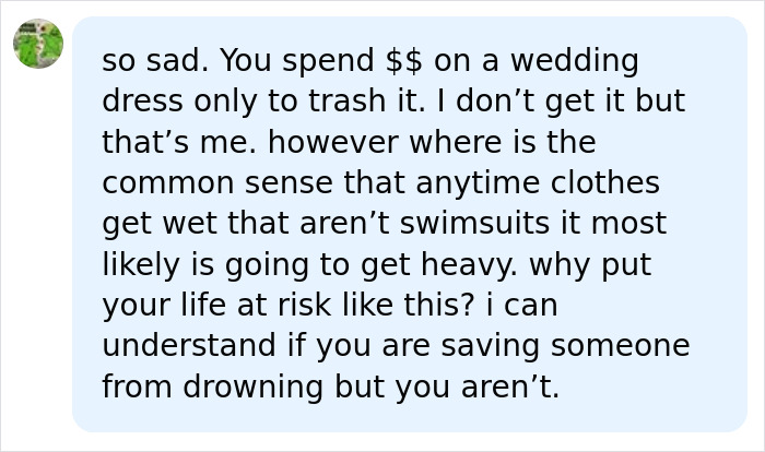 A comment about a bride drowning during her trash-the-dress shoot, questioning common sense regarding wedding dresses in water. A comment about a bride drowning during her trash-the-dress shoot, questioning common sense regarding wedding dresses in water.