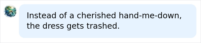 A comment lamenting that the bride's dress was trashed in the fatal trash-the-dress shoot, instead of being cherished. A comment lamenting that the bride's dress was trashed in the fatal trash-the-dress shoot, instead of being cherished.
