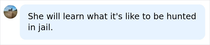 A social media comment saying She will learn what it's like to be hunted in jail about the US tourist who snatched a baby wombat. A social media comment saying She will learn what it's like to be hunted in jail about the US tourist who snatched a baby wombat.