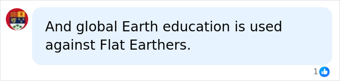 A social media comment stating global Earth education is used against Flat Earthers, related to biology classes.