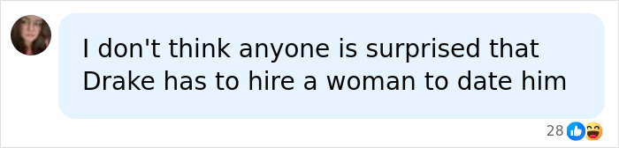 A social media comment about Drake hiring a woman to date him. A social media comment about Drake hiring a woman to date him.