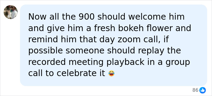 A social media comment suggesting the 900 fired employees welcome the viral CEO and replay the recorded Zoom meeting.