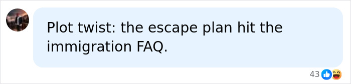 Screenshot of a comment: Plot twist: the escape plan hit the immigration FAQ, about European asylum center horrors. Screenshot of a comment: Plot twist: the escape plan hit the immigration FAQ, about European asylum center horrors.