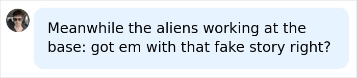 A social media comment humorously implying aliens are working at Area 51 and creating a fake story about UFOs. A social media comment humorously implying aliens are working at Area 51 and creating a fake story about UFOs.