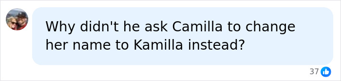 A social media comment asking why Camilla wasn't asked to make a name change instead of Kate Middleton.