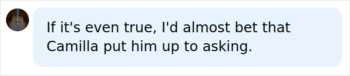 A social media comment reading: Camilla put him up to asking, referencing King Charles and Queen Camilla.
