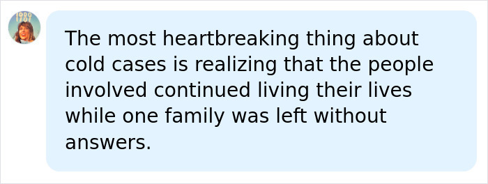 A social media comment on the heartbreak of cold cases, highlighting unanswered questions for families. A social media comment on the heartbreak of cold cases, highlighting unanswered questions for families.