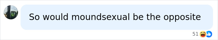 A social media comment asking if mounds-s****l is the opposite, regarding the evolving language around identity.