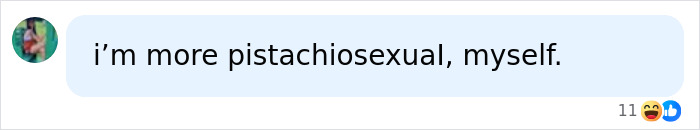 A social media comment stating, i'm more pistachiosexual, myself. This highlights the evolving language around identity, including almondsexual.