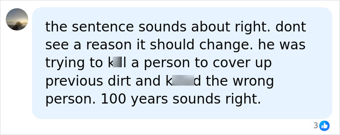A comment asserting a 15-year-old boy's 100-year prison sentence is just, citing attempts to cover up previous crimes. A comment asserting a 15-year-old boy's 100-year prison sentence is just, citing attempts to cover up previous crimes.