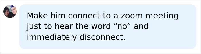 A social media comment suggesting the viral CEO connect to a Zoom meeting to hear no and disconnect, experiencing karma.