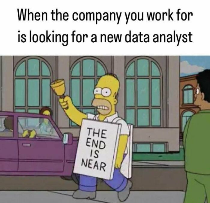 Homer Simpson as a data analyst meme, holding a sign that says The End Is Near and ringing a bell. Amusing stats class memes.