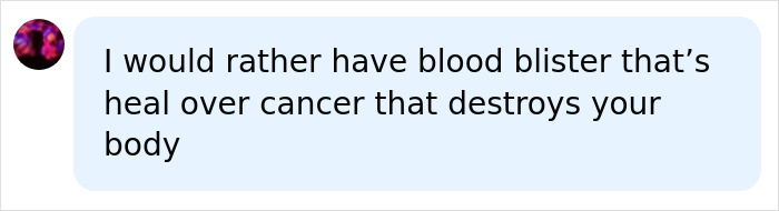 A comment expressing preference for a blood blister over cancer, emphasizing the severe impact of cancer on the body and the desire for survival. A comment expressing preference for a blood blister over cancer, emphasizing the severe impact of cancer on the body and the desire for survival.