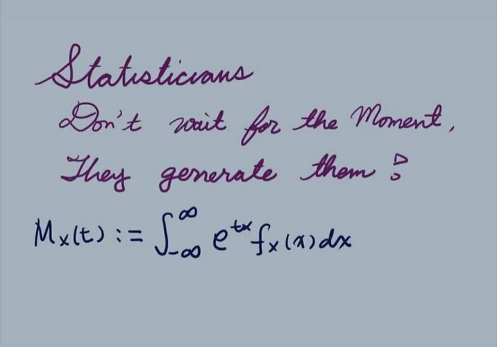 A statistics meme featuring handwritten text, 'Statisticians Don't wait for the Moment, They generate them' with an integral equation.