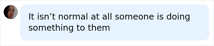 Screenshot of a comment: It isn't normal at all someone is doing something to them