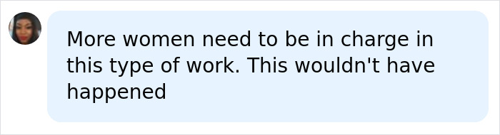 Text bubble: More women need to be in charge in this type of work. This wouldn't have happened.