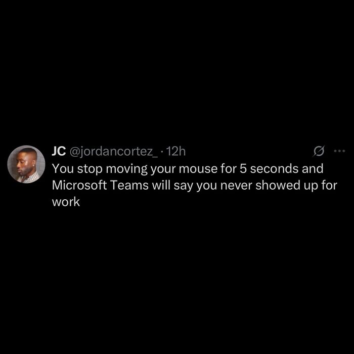 A black screen with a tweet about Microsoft Teams saying you never showed up for work. Hilarious memes for procrastinating.