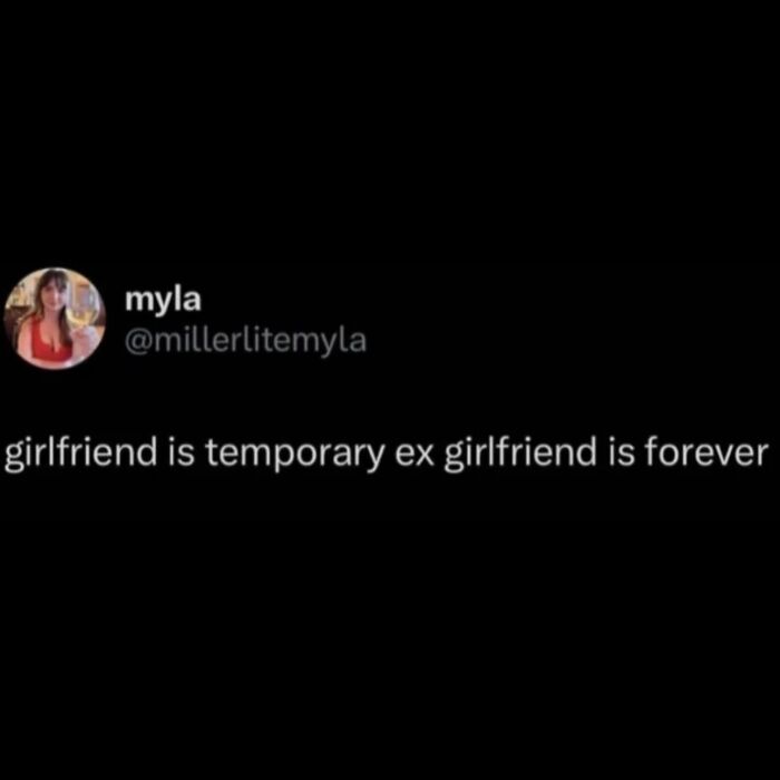 A social media post stating 'girlfriend is temporary ex girlfriend is forever', a hilarious meme for procrastinating.