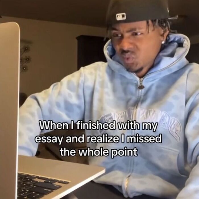 Hilarious memes: A man looking intently at a laptop, with text When I finished with my essay and realize I missed the whole point.