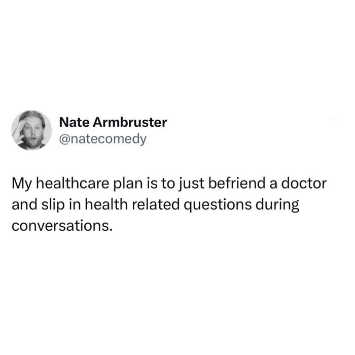 A funny meme from Nate Armbruster about befriending a doctor for healthcare, great for procrastinating.