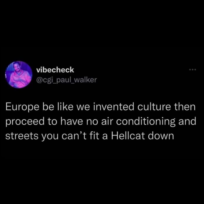 Hilarious memes: A tweet from vibecheck about Europe having no AC or wide streets.